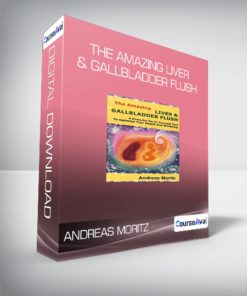Andreas Moritz - The Amazing Liver & Gallbladder Flush