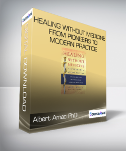 Albert Amao PhD - Healing Without Medicine From Pioneers to Modern Practice
