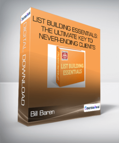 Bill Baren - List Building Essentials: The Ultimate Key To Never-Ending Clients