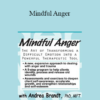 Andrea Brandt - Mindful Anger: The Art of Transforming a Difficult Emotion into a Powerful Therapeutic Tool