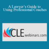 Andrew Elowitt A Lawyers Guide to Using Professional Coaches » Courses[GB]