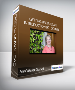 Ann Weiser Cornell - Getting Unstuck An Introduction to Focusing