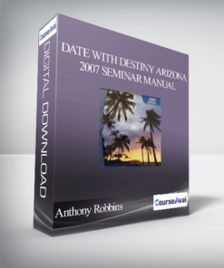 Anthony Robbins - Date with Destiny Arizona 2007 Seminar Manual