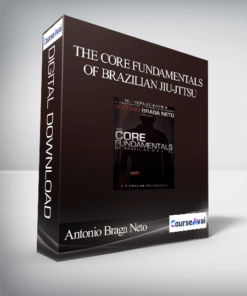 Antonio Braga Neto - The Core Fundamentals of Brazilian JIu-Jttsu