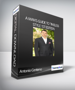 Antonio Centeno - A Man's Guide to Timeless Style 1st Edition