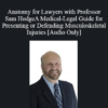Audio Only Anatomy for Lawyers with Professor Sam HodgeA Medical Legal Guide for Presenting or Defending Musculoskeletal Injuries » Courses[GB]