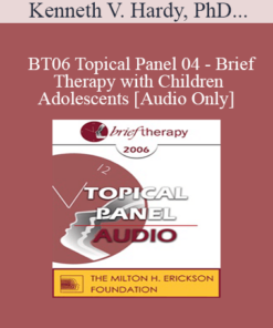 [Audio Only] BT06 Topical Panel 04 - Brief Therapy with Children & Adolescents - Kenneth V. Hardy