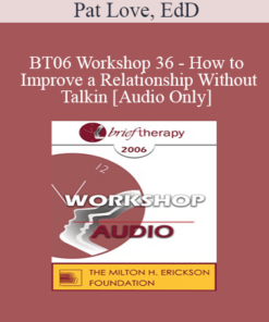 [Audio Only] BT06 Workshop 36 - How to Improve a Relationship Without Talking - Pat Love