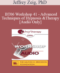 [Audio Only] BT06 Workshop 41 - Advanced Techniques of Hypnosis and Therapy - Jeffrey Zeig