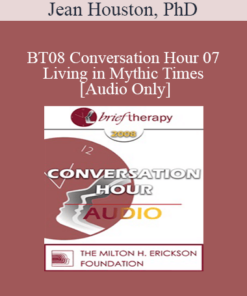 [Audio Only] BT08 Conversation Hour 07 - Living in Mythic Times - Jean Houston