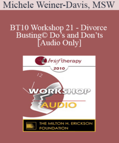 [Audio] BT10 Workshop 21 - Divorce Busting© Do’s and Don’ts - Michele Weiner-Davis