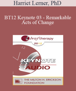 [Audio] BT12 Keynote 03 - Remarkable Acts of Change: From Theory to Practice - Harriet Lerner