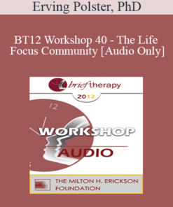 [Audio] BT12 Workshop 40 - The Life Focus Community - Erving Polster