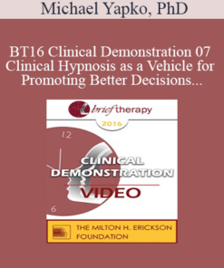 [Video] BT16 Clinical Demonstration 07 - Clinical Hypnosis as a Vehicle for Promoting Better Decisions - Michael Yapko