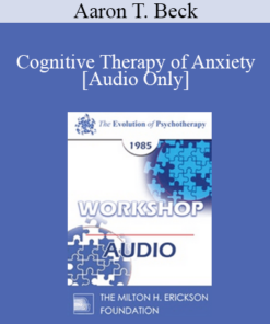 [Audio] EP85 Workshop 09 - Cognitive Therapy of Anxiety - Aaron T. Beck