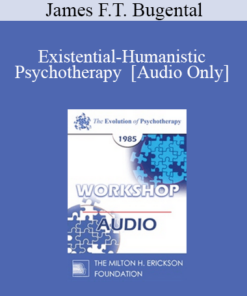 [Audio] EP85 Workshop 11 - Existential-Humanistic Psychotherapy - James F.T. Bugental