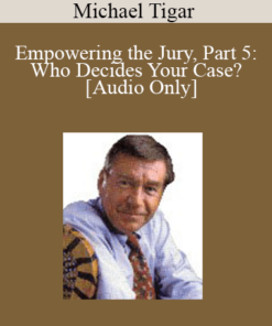 [Audio] Michael Tigar - Empowering the Jury, Part 5: Who Decides Your Case?