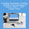 Audio Only Founding Documents Drafting Articles of Incorporation Bylaws Part 2 2019 » Courses[GB]