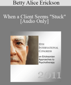 [Audio] IC11 Workshop 46 - When a Client Seems "Stuck" - Betty Alice Erickson