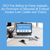 Audio and Video 2019 Fur Babies to Farm Animals An Overview of Missouri Federal Animal Law » Courses[GB]
