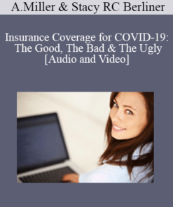 Andrew Miller, Stacy RC Berliner - Insurance Coverage for COVID-19: The Good, The Bad & The Ugly