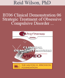 [Audio and Video] BT06 Clinical Demonstration 06 - Strategic Treatment of Obsessive Compulsive Disorder - Reid Wilson