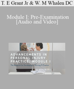 Dr. Thomas E Grant Jr, Dr. Wayne M Whalen DC - Module I: Pre-Examination