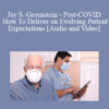 Audio and Video Jay S. Greenstein Post COVID How To Deliver on Evolving Patient Expectations » Courses[GB]