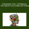 Audio and Video Mark Charrette Chiropractic Care A Solution to The Opioid Crisis » Courses[GB]