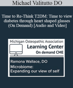 Michael Valitutto DO - Time to Re-Think T2DM: Time to view diabetes through heart shaped glasses (On Demand)