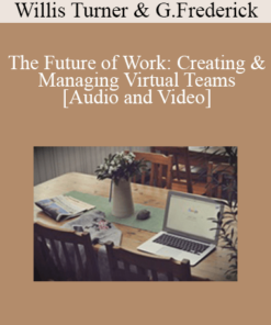 Willis Turner & Gregg Frederick - The Future of Work: Creating & Managing Virtual Teams