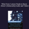 Trial Guides - What Every Lawyer Needs to Know About Cybersecurity