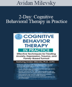 Avidan Milevsky - 2-Day: Cognitive Behavioral Therapy in Practice: Effective Techniques for Treating Anxiety