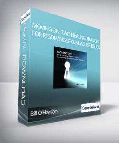 Bill O'Hanlon - Moving On: Two Healing Trances for Resolving Sexual Abuse Issues