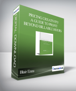 Blair Enns – Pricing Creativity – A Guide To Profit Beyond Billable Hours