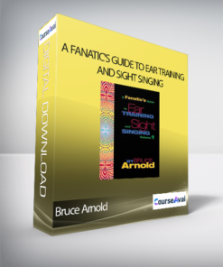 Bruce Arnold - A FANATIC'S GUIDE TO EAR TRAINING AND SIGHT SINGING