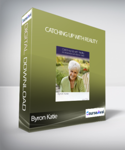 Byron Katie - Catching Up With Reality