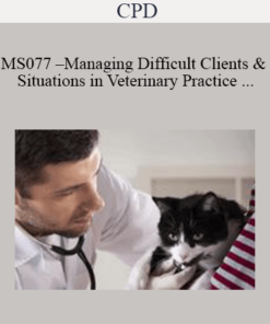 CPD - MS077 – Managing Difficult Clients and Situations in Veterinary Practice Mini-Series