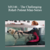 CPD - MS146 – The Challenging Rehab Patient Mini-Series