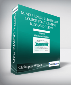 Christopher Willard - Mindfulness Certificate Course for Treating Kids and Teens
