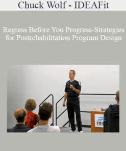 Chuck Wolf - IDEAFit - Regress Before You Progress-Strategies for Postrehabilitation Program Design