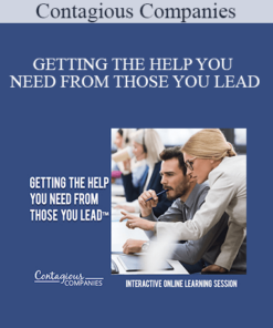 Contagious Companies - GETTING THE HELP YOU NEED FROM THOSE YOU LEAD