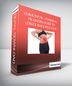 Cor-Kinetic - Personal Trainers Guide To Lower Back Pain LIVE