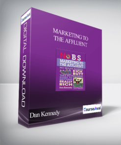 Dan Kennedy Marketing To The Affluent
