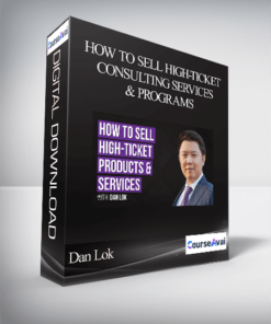 Dan Lok - How To Sell High-Ticket Consulting Services & Programs