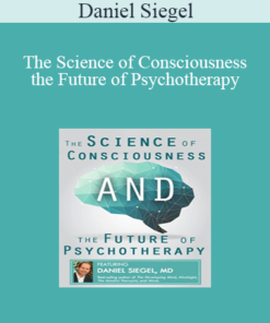 Daniel Siegel - The Science of Consciousness and the Future of Psychotherapy