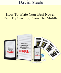 David Steele - How To Write Your Best Novel Ever By Starting From The Middle