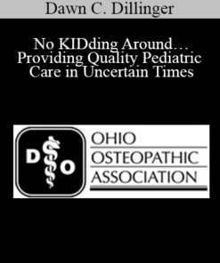 Dawn C. Dillinger - No KIDding Around…Providing Quality Pediatric Care in Uncertain Times