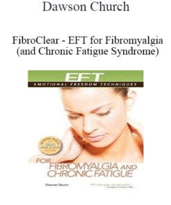 Dawson Church - FibroClear - EFT for Fibromyalgia (and Chronic Fatigue Syndrome)