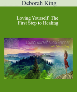 Deborah King - Loving Yourself: The First Step to Healing